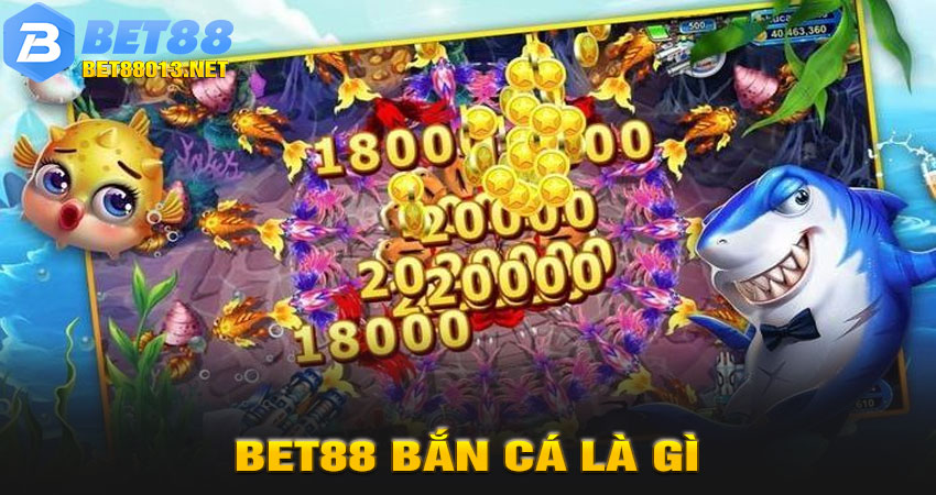 BET88 Bắn Cá Là Gì?