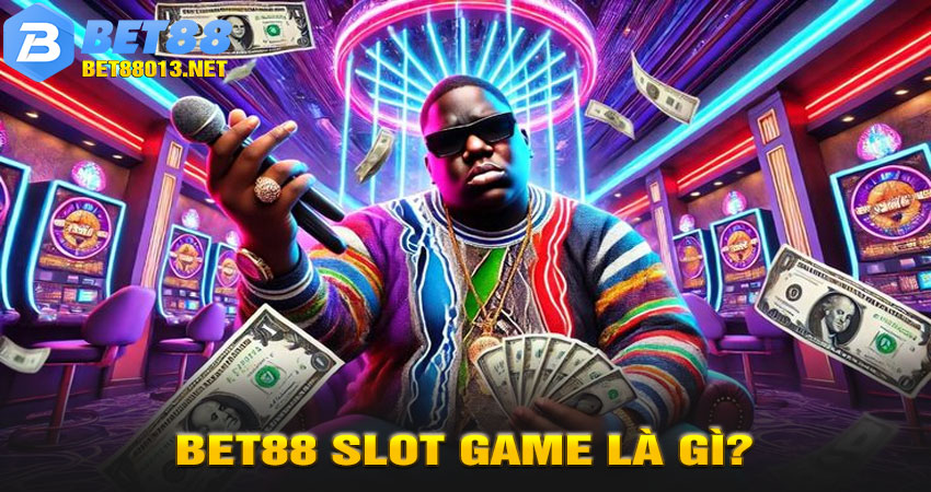 BET88 Slot Game Là Gì?