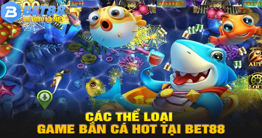 Các Thể Loại Game Bắn Cá HOT tại BET88