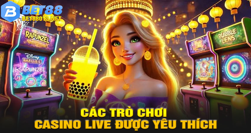 Các Trò Chơi Casino Live Được Yêu Thích Tại BET88