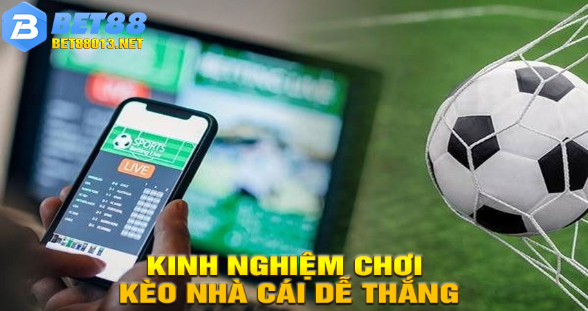 Kinh Nghiệm Chơi Kèo Nhà Cái Dễ Thắng