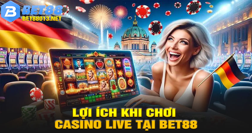 Lợi Ích Khi Chơi Casino Live Tại BET88