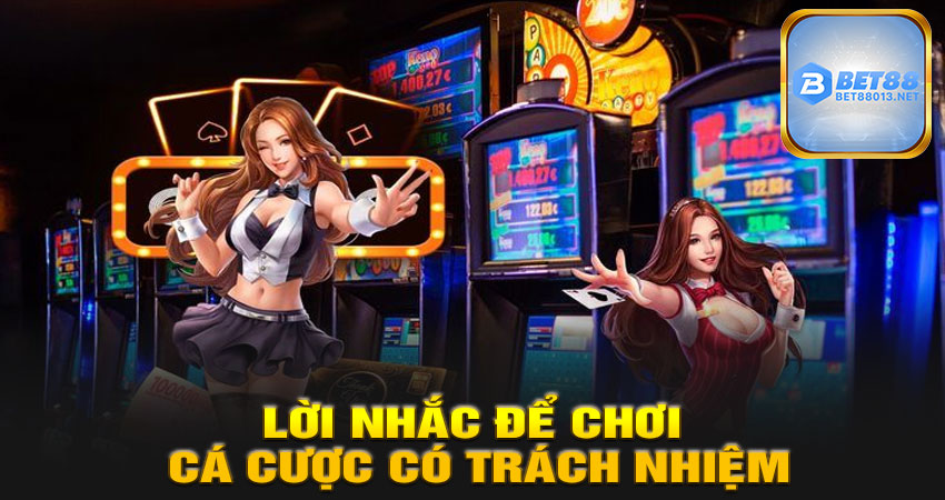 Lời Nhắc Để Chơi Cá Cược Có Trách Nhiệm
