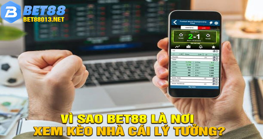 Vì Sao Bet88 Là Nơi Xem Kèo Nhà Cái Lý Tưởng?