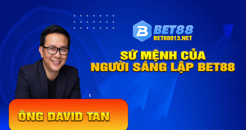 Tầm Nhìn Và Sứ Mệnh Của Người Sáng Lập Bet88