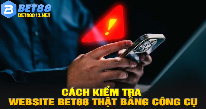 Cách kiểm tra website BET88 thật bằng công cụ