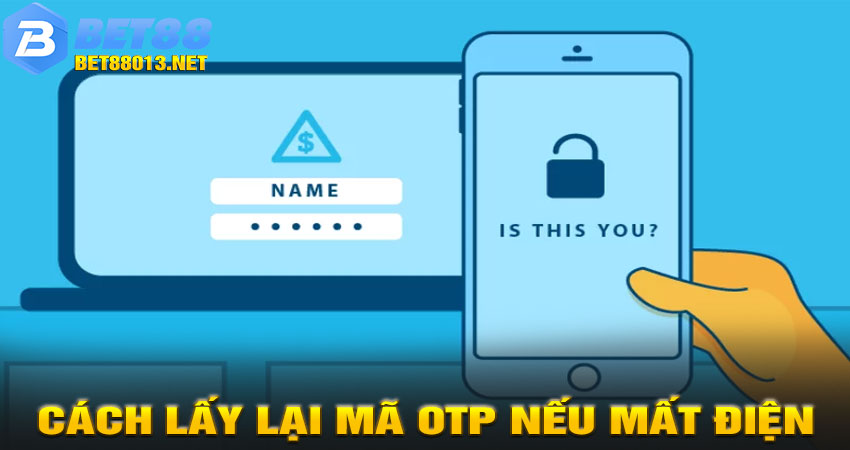 Cách lấy lại mã OTP nếu mất điện thoại hoặc email 