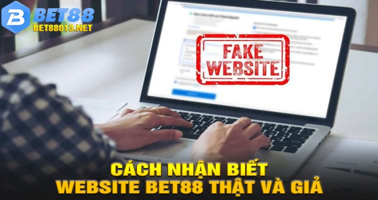 Cách nhận biết website BET88 thật và giả