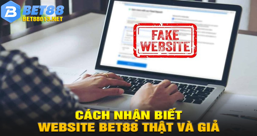Cách nhận biết website BET88 thật và giả