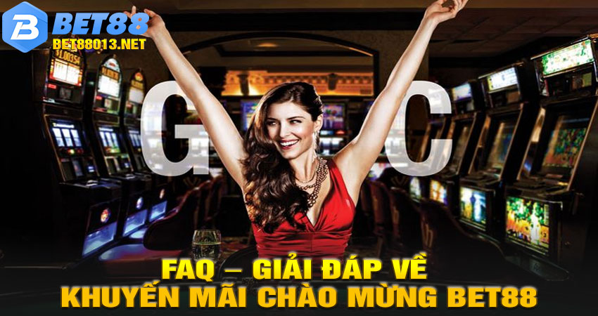 FAQ – Giải Đáp Về Khuyến Mãi Chào Mừng Bet88