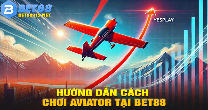 Hướng Dẫn Cách Chơi Aviator Tại Bet88