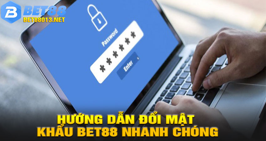 Hướng dẫn đổi mật khẩu BET88 nhanh chóng trên ứng dụng