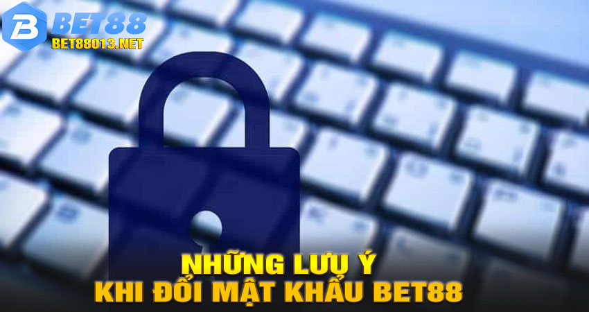 Những lưu ý khi đổi mật khẩu BET88 để tránh nhầm lẫn
