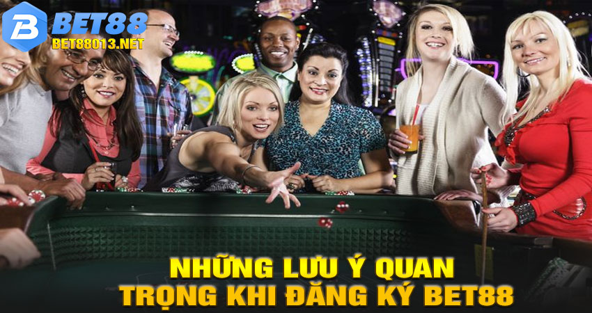 Những lưu ý quan trọng khi đăng ký BET88
