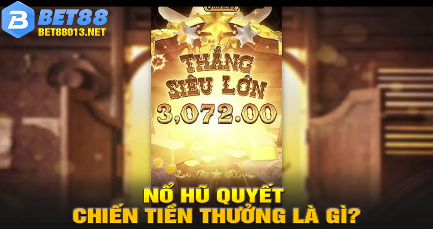 Nổ Hũ Quyết Chiến Tiền Thưởng Là Gì?