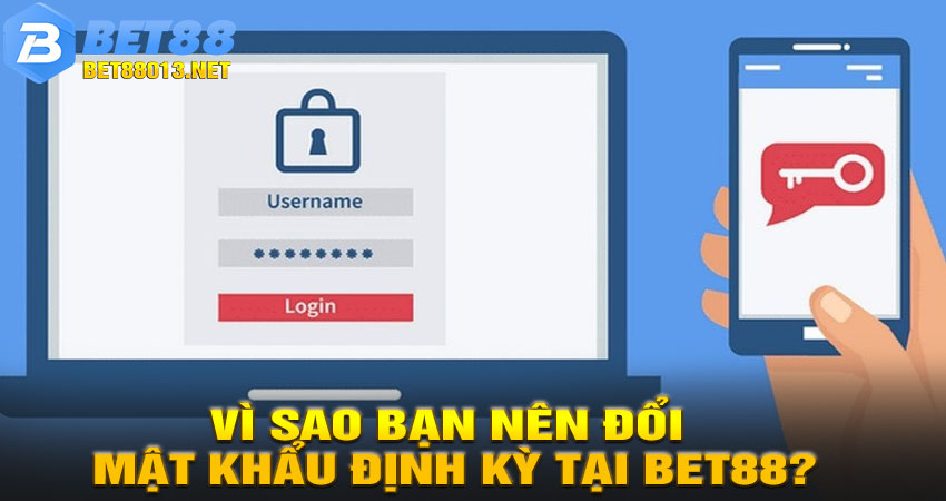 Vì sao bạn nên đổi mật khẩu định kỳ tại BET88?