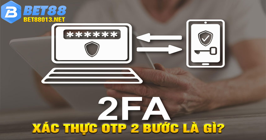Xác thực OTP 2 bước là gì?