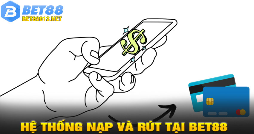 Ưu điểm nổi bật của hệ thống Nạp Và Rút tại BET88