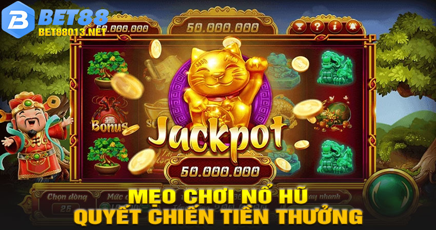 Mẹo Chơi Nổ Hũ Quyết Chiến Tiền Thưởng Dễ Trúng Lớn